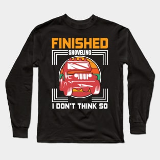 Finished Shoveling T - Shirt design Long Sleeve T-Shirt